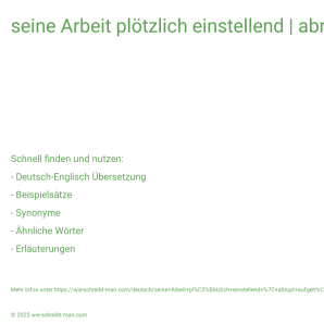 Wie schreibt man seine Arbeit plötzlich einstellend | abrupt aufgehört? Bedeutung, Synonym, Antonym & Zitate.