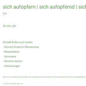 Wie schreibt man sich aufopfern | sich aufopfernd | sich aufgeopfert | opfert sich auf | opferte sich auf? Bedeutung, Synonym, Antonym & Zitate.