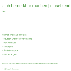 Wie schreibt man sich bemerkbar machen | einsetzend? Bedeutung, Synonym, Antonym & Zitate.