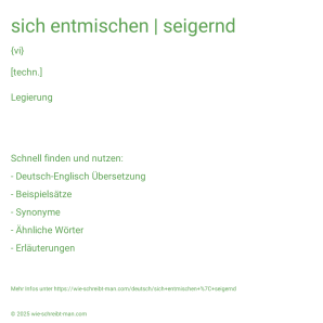 Wie schreibt man sich entmischen | seigernd? Bedeutung, Synonym, Antonym & Zitate.