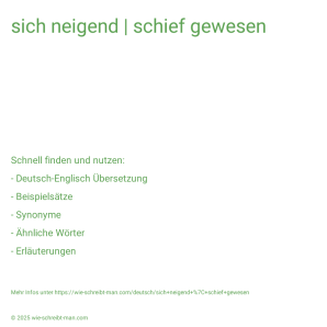 Wie schreibt man sich neigend | schief gewesen? Bedeutung, Synonym, Antonym & Zitate.