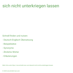 Wie schreibt man sich nicht unterkriegen lassen? Bedeutung, Synonym, Antonym & Zitate.