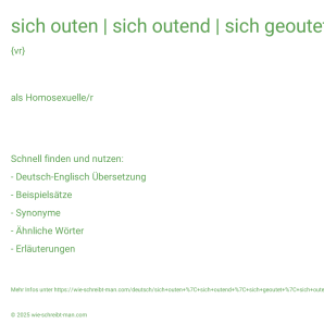 Wie schreibt man sich outen | sich outend | sich geoutet | sich outen? Bedeutung, Synonym, Antonym & Zitate.