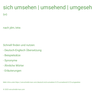 Wie schreibt man sich umsehen | umsehend | umgesehen? Bedeutung, Synonym, Antonym & Zitate.