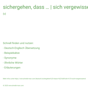 Wie schreibt man sichergehen, dass … | sich vergewissernd? Bedeutung, Synonym, Antonym & Zitate.