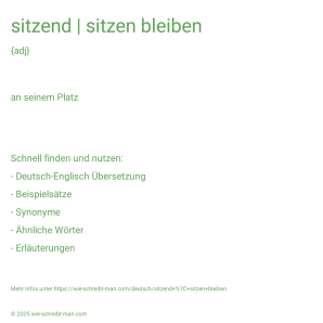 Wie schreibt man sitzend | sitzen bleiben? Bedeutung, Synonym, Antonym & Zitate.