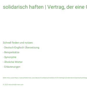 Wie schreibt man solidarisch haften | Vertrag, der eine Geamtschuld begründet? Bedeutung, Synonym, Antonym & Zitate.