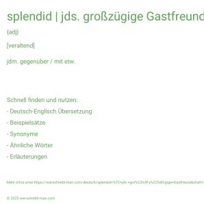 Wie schreibt man splendid | jds. großzügige Gastfreundschaft | übertrieben großzügig | die Spendierhosen anhaben? Bedeutung, Synonym, Antonym & Zitate.