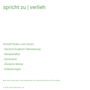 Wie schreibt man spricht zu | verlieh? Bedeutung, Synonym, Antonym & Zitate.