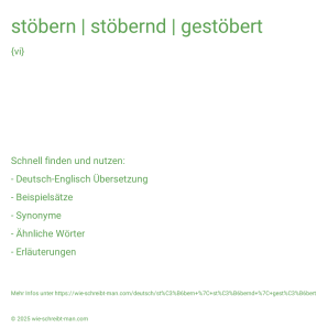 Wie schreibt man stöbern | stöbernd | gestöbert? Bedeutung, Synonym, Antonym & Zitate.