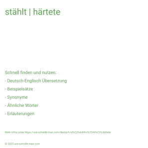 Wie schreibt man stählt | härtete? Bedeutung, Synonym, Antonym & Zitate.