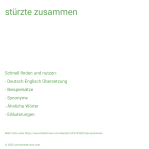 Wie schreibt man stürzte zusammen? Bedeutung, Synonym, Antonym & Zitate.