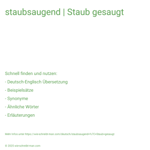 Wie schreibt man staubsaugend | Staub gesaugt? Bedeutung, Synonym, Antonym & Zitate.