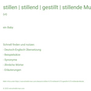 Wie schreibt man stillen | stillend | gestillt | stillende Mutter? Bedeutung, Synonym, Antonym & Zitate.