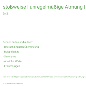 Wie schreibt man stoßweise | unregelmäßige Atmung | unruhiger Schlaf | unbeständiges Wetter? Bedeutung, Synonym, Antonym & Zitate.