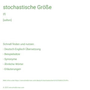 Wie schreibt man stochastische Größe? Bedeutung, Synonym, Antonym & Zitate.
