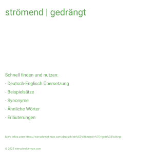 Wie schreibt man strömend | gedrängt? Bedeutung, Synonym, Antonym & Zitate.