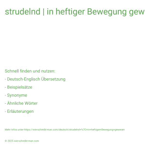 Wie schreibt man strudelnd | in heftiger Bewegung gewesen? Bedeutung, Synonym, Antonym & Zitate.
