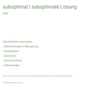 Wie schreibt man suboptimal | suboptimale Lösung? Bedeutung, Synonym, Antonym & Zitate.