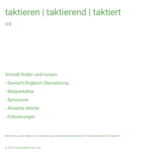 Wie schreibt man taktieren | taktierend | taktiert? Bedeutung, Synonym, Antonym & Zitate.