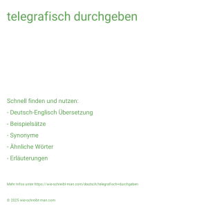 Wie schreibt man telegrafisch durchgeben? Bedeutung, Synonym, Antonym & Zitate.