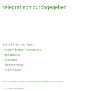 Wie schreibt man telegrafisch durchgegeben? Bedeutung, Synonym, Antonym & Zitate.