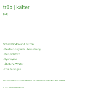 Wie schreibt man trüb | kälter? Bedeutung, Synonym, Antonym & Zitate.