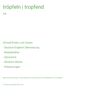 Wie schreibt man tröpfeln | tropfend? Bedeutung, Synonym, Antonym & Zitate.