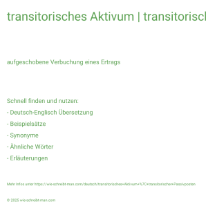 Wie schreibt man transitorisches Aktivum | transitorischer Passivposten? Bedeutung, Synonym, Antonym & Zitate.
