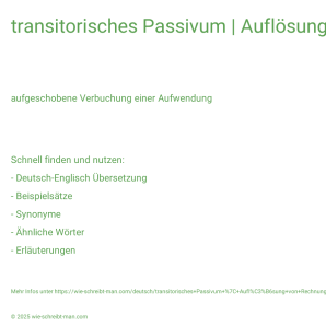 Wie schreibt man transitorisches Passivum | Auflösung von Rechnungsabgrenzungsposten? Bedeutung, Synonym, Antonym & Zitate.