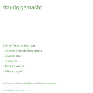 Wie schreibt man traurig gemacht? Bedeutung, Synonym, Antonym & Zitate.