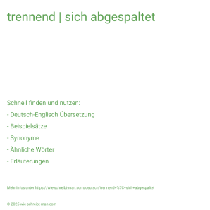 Wie schreibt man trennend | sich abgespaltet? Bedeutung, Synonym, Antonym & Zitate.
