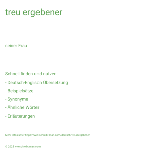 Wie schreibt man treu ergebener? Bedeutung, Synonym, Antonym & Zitate.
