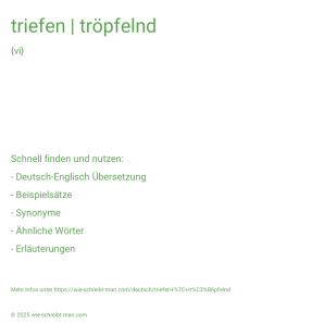 Wie schreibt man triefen | tröpfelnd? Bedeutung, Synonym, Antonym & Zitate.