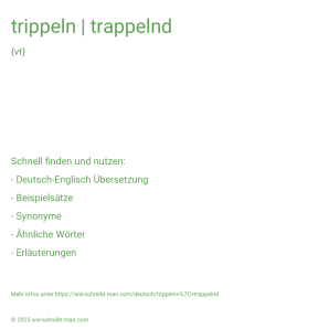Wie schreibt man trippeln | trappelnd? Bedeutung, Synonym, Antonym & Zitate.