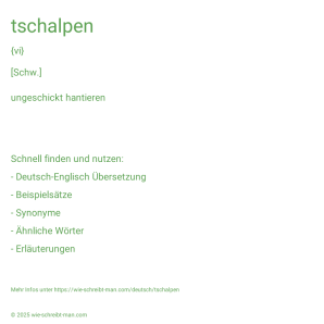 Wie schreibt man tschalpen? Bedeutung, Synonym, Antonym & Zitate.