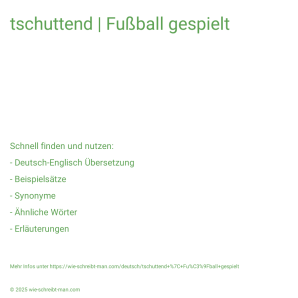 Wie schreibt man tschuttend | Fußball gespielt? Bedeutung, Synonym, Antonym & Zitate.