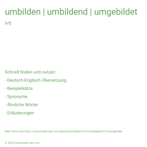 Wie schreibt man umbilden | umbildend | umgebildet? Bedeutung, Synonym, Antonym & Zitate.