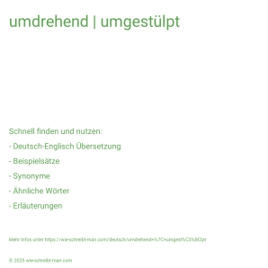 Wie schreibt man umdrehend | umgestülpt? Bedeutung, Synonym, Antonym & Zitate.