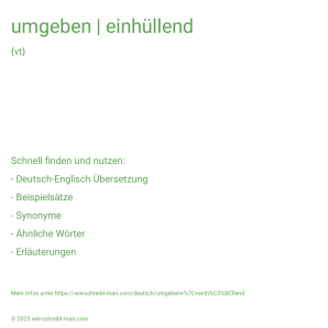 Wie schreibt man umgeben | einhüllend? Bedeutung, Synonym, Antonym & Zitate.