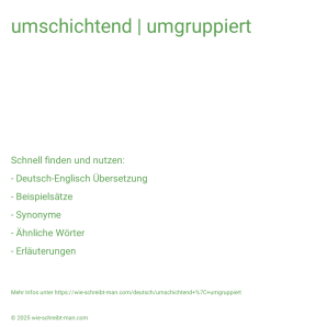 Wie schreibt man umschichtend | umgruppiert? Bedeutung, Synonym, Antonym & Zitate.