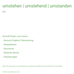 Wie schreibt man umstehen | umstehend | umstanden? Bedeutung, Synonym, Antonym & Zitate.