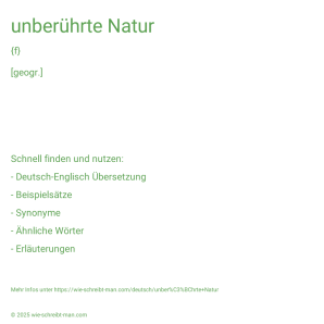 Wie schreibt man unberührte Natur? Bedeutung, Synonym, Antonym & Zitate.