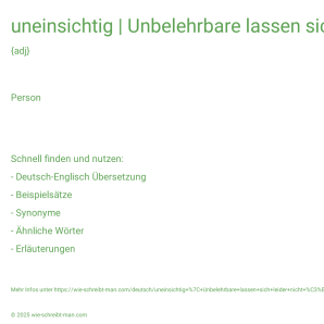 Wie schreibt man uneinsichtig | Unbelehrbare lassen sich leider nicht überzeugen.? Bedeutung, Synonym, Antonym & Zitate.