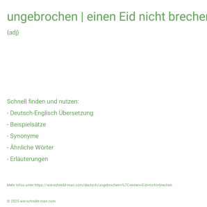 Wie schreibt man ungebrochen | einen Eid nicht brechen? Bedeutung, Synonym, Antonym & Zitate.