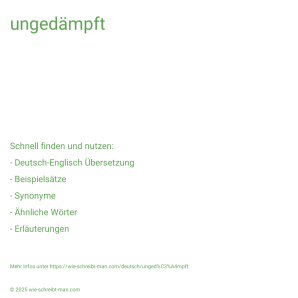 Wie schreibt man ungedämpft? Bedeutung, Synonym, Antonym & Zitate.