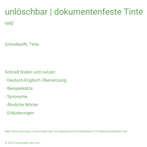Wie schreibt man unlöschbar | dokumentenfeste Tinte? Bedeutung, Synonym, Antonym & Zitate.