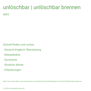 Wie schreibt man unlöschbar | unlöschbar brennen? Bedeutung, Synonym, Antonym & Zitate.