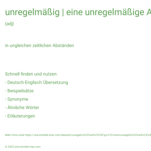 Wie schreibt man unregelmäßig | eine unregelmäßige Atmung | unregelmäßige Arbeitszeiten? Bedeutung, Synonym, Antonym & Zitate.