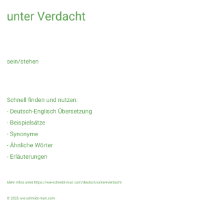 Wie schreibt man unter Verdacht? Bedeutung, Synonym, Antonym & Zitate.